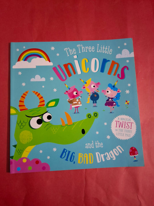 The Three Little unicorns and the
BIG, BAD Dragon