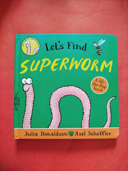 Let's find Super worm - lift the flap book - Julia Donaldson